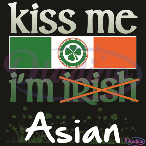 Kiss Me I Am not Irish But Asian Pride SVG Digital File