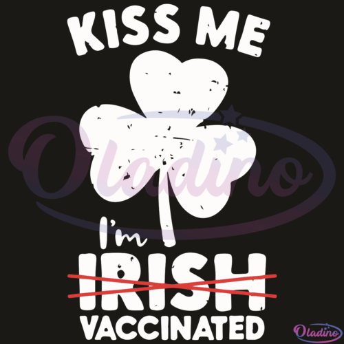 Kiss Me I Am Irish Vaccinated SVG Digital File