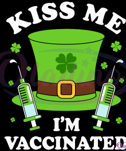 Kiss Me I Am Vaccinated SVG Digital File, Irish Vaccinated Svg