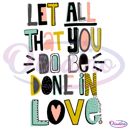 Let All That You Do Be Done In Love SVG Digital File