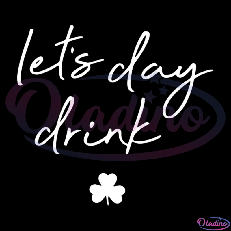 Lets Day Drink St. Patricks Day SVG Digital File, St. Patricks Day Svg