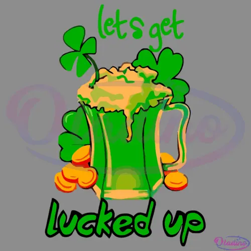 Lets Get Lucked Up SVG Digital File