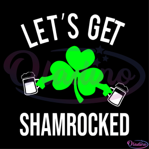 Lets Get Shamrocked Drinking SVG Digital File, St. Patricks Day SVG