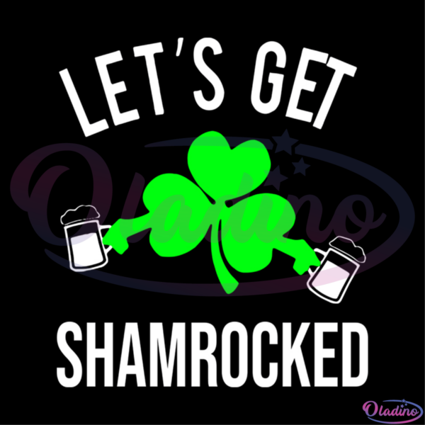 Lets Get Shamrocked Drinking SVG Digital File, St. Patricks Day SVG