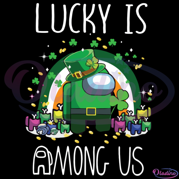 Lucky Is Among Us Leprechaun SVG Digital File