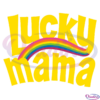 Lucky Mama SVG Digital File, St Patricks Day Svg