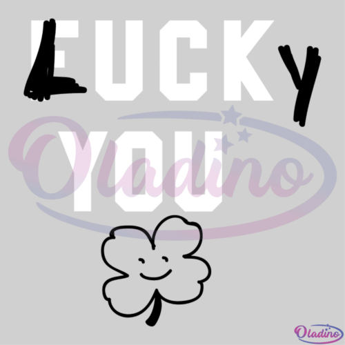 Funny Lucky You St. Patricks Day SVG Digital File