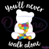 Mama Bear Autism Youll Never Walk Alone SVG Digital File
