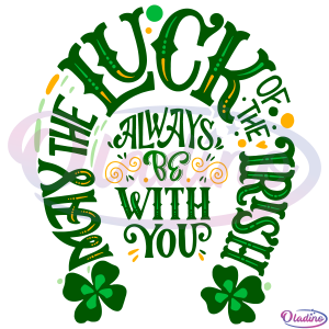 May the Luck of the Irish always be with you SVG Digital File
