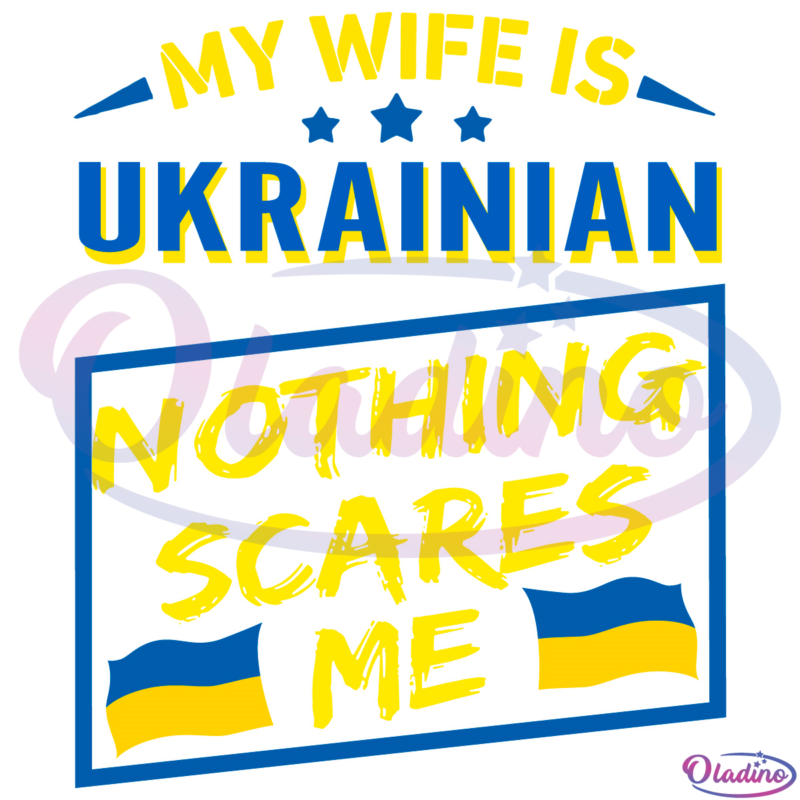 My Wife Is Ukrainian Nothing Scares Me SVG Digital File