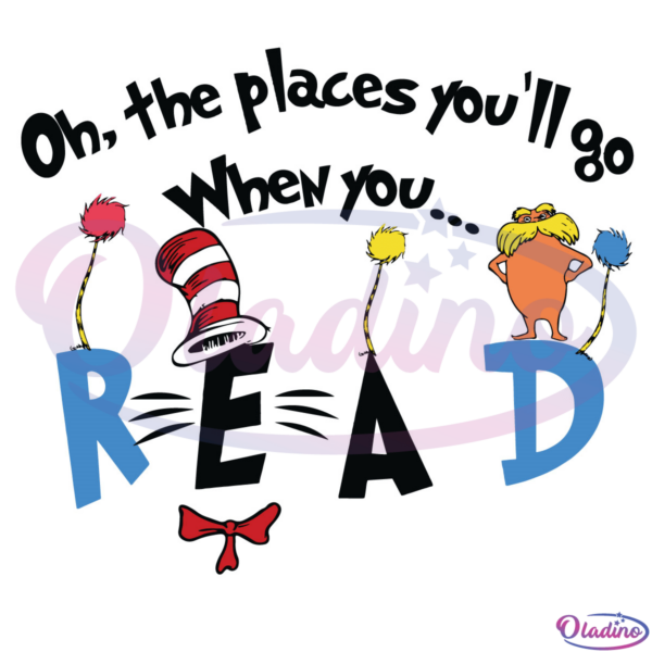 Oh Places You'll Go When You Read SVG Digital File, Dr Seuss Svg