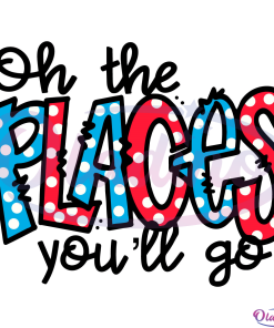 Oh The Place You Will Go SVG Digital File, Dr Seuss Svg