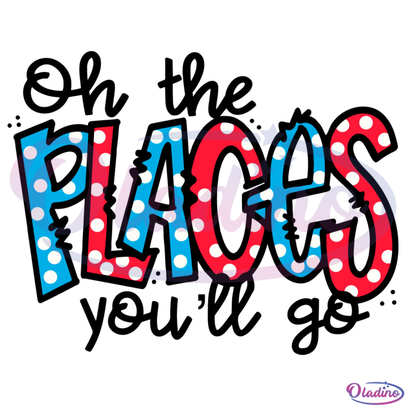 Oh The Place You Will Go SVG Digital File, Dr Seuss Svg