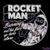 Rocket Man Burning Out His Fuse Up Here Alone SVG Digital File