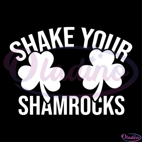 Shake Your Shamrocks SVG Digital File, St. Patricks Day Shamrocks SVG