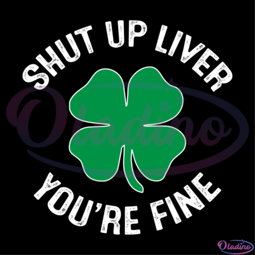 Shut Up Liver Youre Fine SVG Digital File