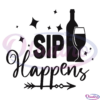 Sip Happens SVG Digital File, Funny Alcohol Svg, Wine Svg