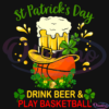 St Patricks Day Drink Beer And Play Basketball SVG Digital File