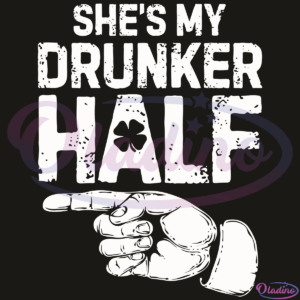 St Patricks Day Couples She Is My Drunker Half SVG Digital File