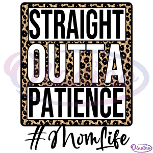 Straight Outta Patience SVG Digital File