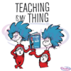 Teaching Is My Thing SVG Digital File, The Cat In The Hat Svg