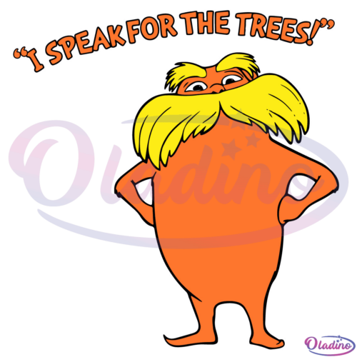 The Lorax I Speak For The Trees SVG Digital File