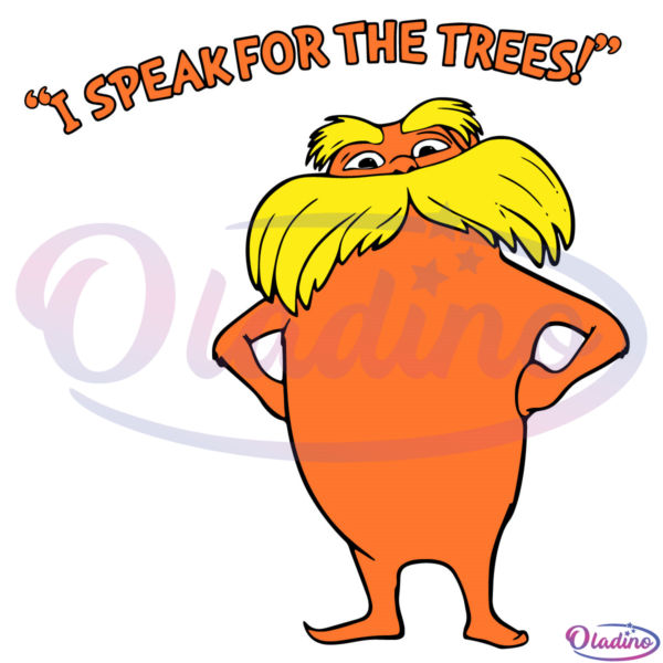 The Lorax I Speak For The Trees SVG Digital File, Dr Seuss Svg