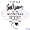 This is a Bathroom Not a Internet Cafe SVG Digital File