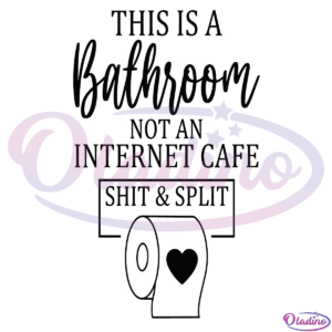 This is a Bathroom Not a Internet Cafe SVG Digital File