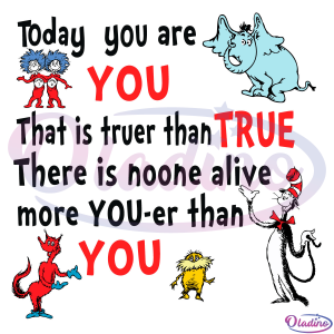 Today You Are You That Is Truer Than True SVG Digital File