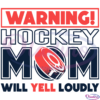 Warning Hockey Mom Will Yell Loudly SVG Digital File, Ice Hockey Svg