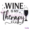 Wine Is My Therapy SVG Digital File, Funny Alcohol Svg, Wine Svg