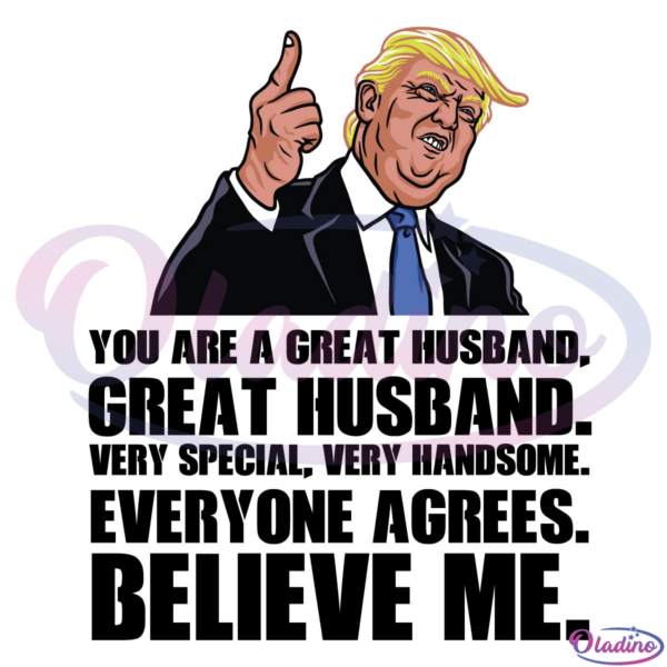 You are a great husband everyone agrees believe me Trump SVG