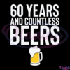 60 Years And Countless Beers Funny SVG Digital File, Drinking Svg