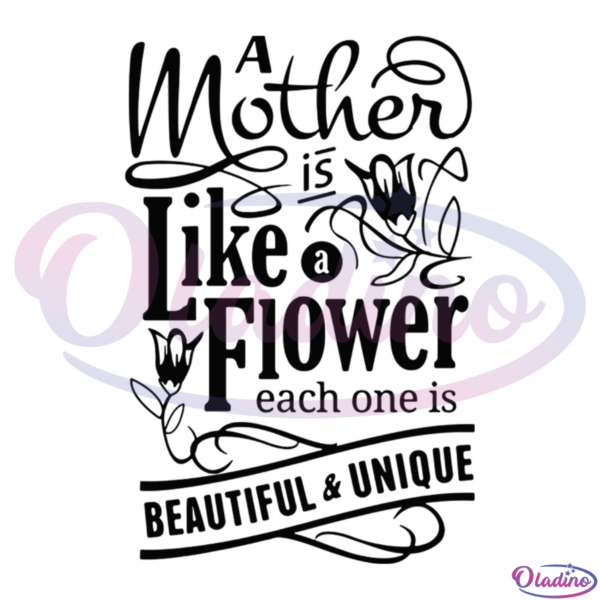 A mother is like a flower SVG Digital File, mothers day SVG