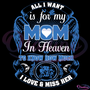 All I Want Is For My Mom In Heaven SVG Digital File