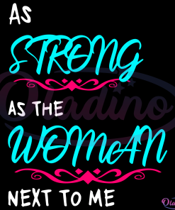 As Strong As The Woman Next To Me SVG Digital File