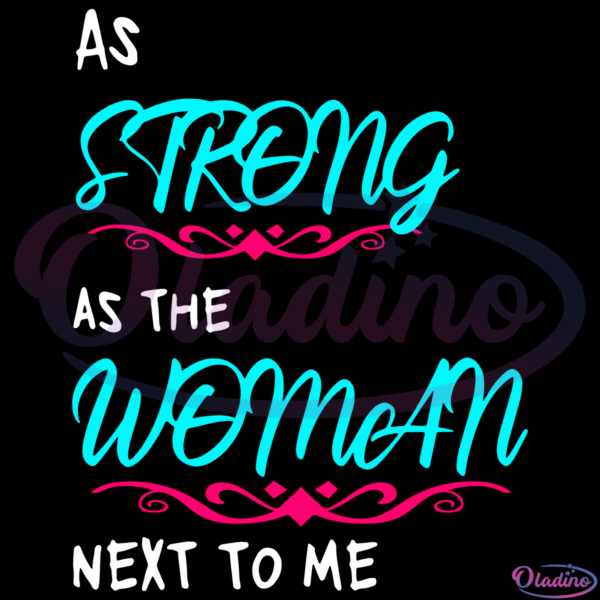 As Strong As The Woman Next To Me SVG Digital File