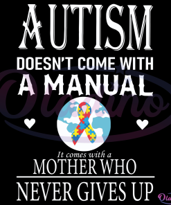 Autism Doesn Not Come With A Manual SVG Digital File, Mother Day SVG