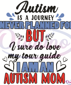 Autism Is A Journey I Never Planned For SVG Digital File, Mothers Day SVG