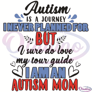 Autism Is A Journey I Never Planned For SVG Digital File