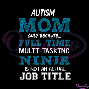 Autism mom only because full time multi tasking ninja SVG Digital File