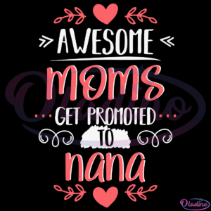 Awesome Moms Get Promoted To Nana SVG Digital File