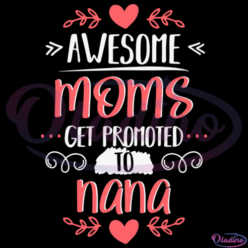 Awesome Moms Get Promoted To Nana SVG Digital File