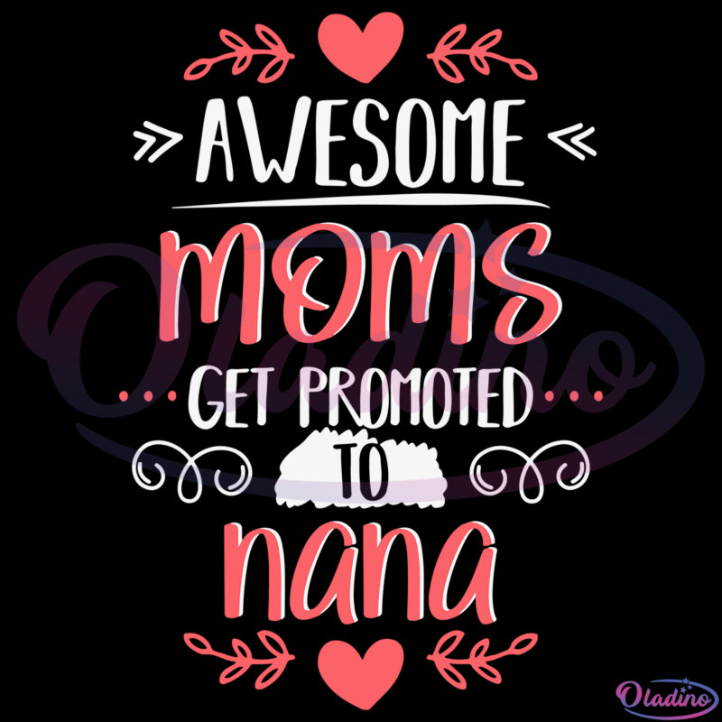 Awesome Moms Get Promoted To Nana SVG Digital File, Grandma SVG