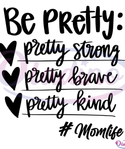 Be Pretty SVG Digital File, Mom Life Svg, Be Strong SVG