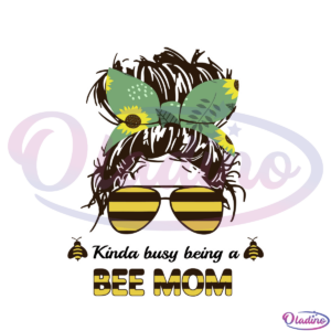 Kinda Busy Being A Bee Mom SVG Digital File