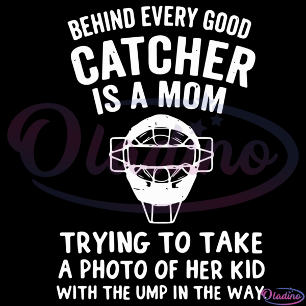 Behind Every Good Catcher Is A Mom Trying To Take A Photo Of Her Kid