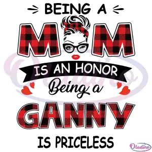 Ganny Being A Mom Is An Honor Being A Ganny Is Priceless SVG