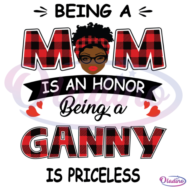 Ganny Being A Mom Is An Honor Being A Ganny Is Priceless SVG